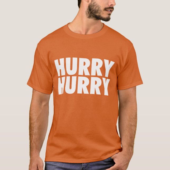 Hurry Hurry T-Shirt (Front)