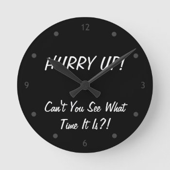Hurry Up Clock by Iantos_Place at Zazzle