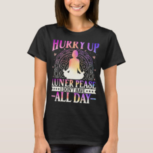 Hurry Up Luner Peace I Don't Have All Day Yoga Med T-Shirt