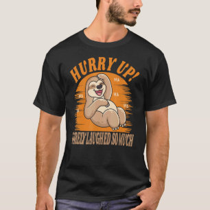 Hurry Up Rarely Laughed So Much Cute Sloth Animal T-Shirt