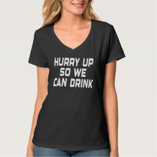 Hurry Up So We Can Drink Funny Marathon Sports T-Shirt
