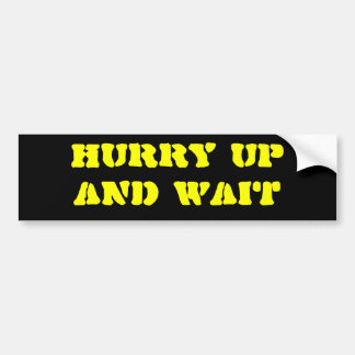 HURRY UPAND WAIT BUMPER STICKER