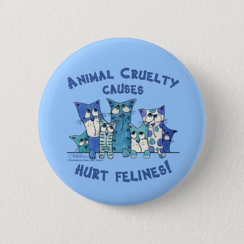Hurt Felines Animal Cruelty Pinback Button
