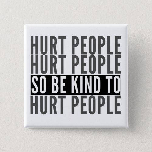 Hurt People Hurt People An Inspirational Kindness Button