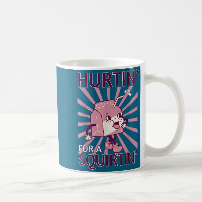 Hurtin' For A Squirtin' Funny Graphic Adult Saying Coffee Mug (Right)