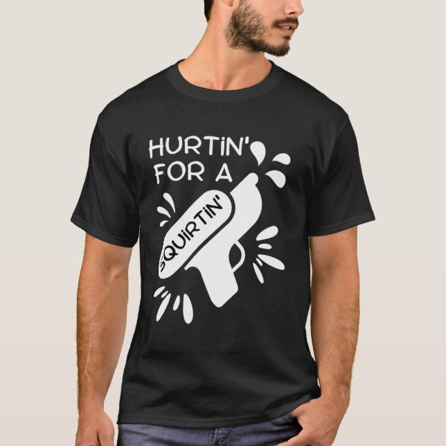 Hurting for a Squirting T-Shirt (Front)