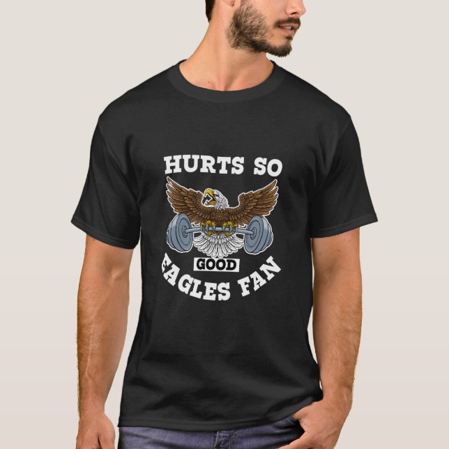 hurts so good eagles fan T-Shirt (Front)