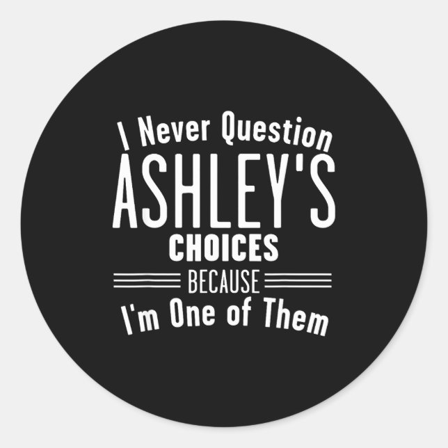 Husband And Ashley I Never Question Choices Togeth Classic Round Sticker (Front)
