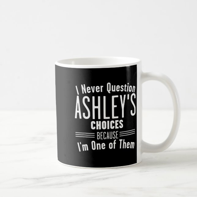 Husband And Ashley I Never Question Choices Togeth Coffee Mug (Right)