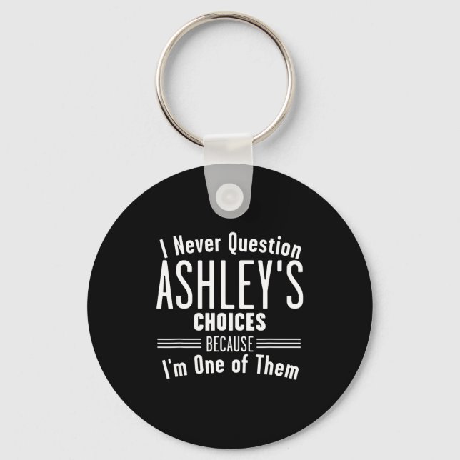 Husband And Ashley I Never Question Choices Togeth Keychain (Front)
