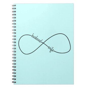 Husband And Wife Wedding And Anniversary Infinity Notebook by JoleeCouture at Zazzle