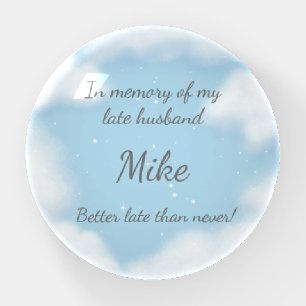 "Husband - Better Late Than Never" Funny Morbid Paperweight