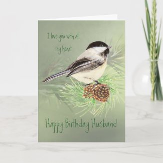 Husband Birthday Love my Heart Chickadee Bird Card
