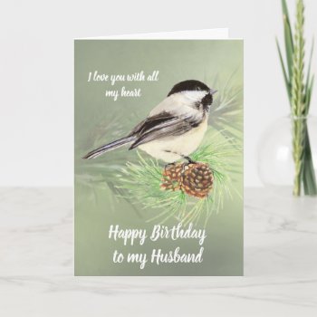 Husband Birthday Love My Heart Chickadee Bird Card by countrymousestudio at Zazzle