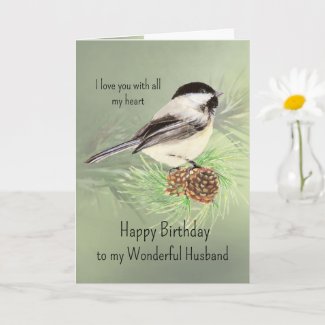 Husband Birthday Love my Heart Chickadee Bird
