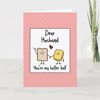 Husband - Butter Half - Valentine's Day Holiday Card by cfkaatje at Zazzle