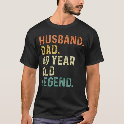 Husband dad 40 Year old legend 40th birthday gift T_Shirt