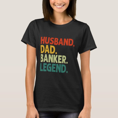 Husband Dad Banker Legend Vintage Funny Banker Fat T_Shirt