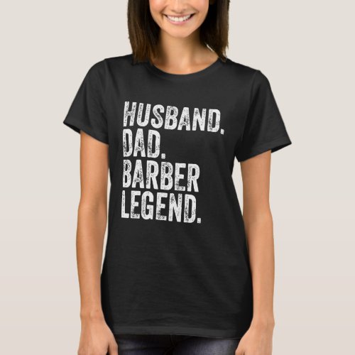 Husband Dad Barber Legend Funny Fathers Day Gift T_Shirt