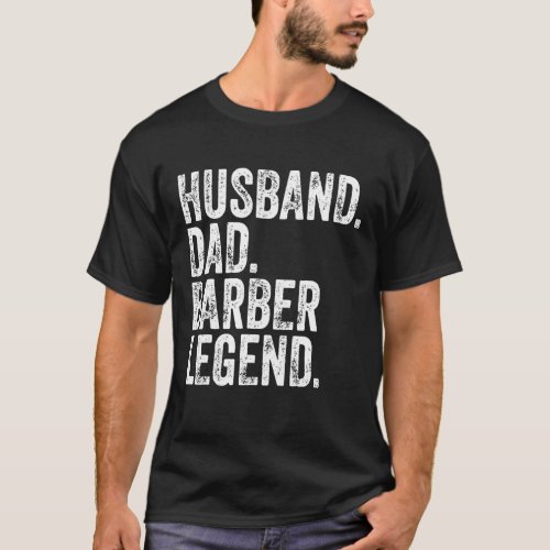 Husband Dad Barber Legend Funny Fathers Day Gift T_Shirt