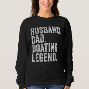 Husband Dad Boating Legend Funny Sail Boat Captain Sweatshirt