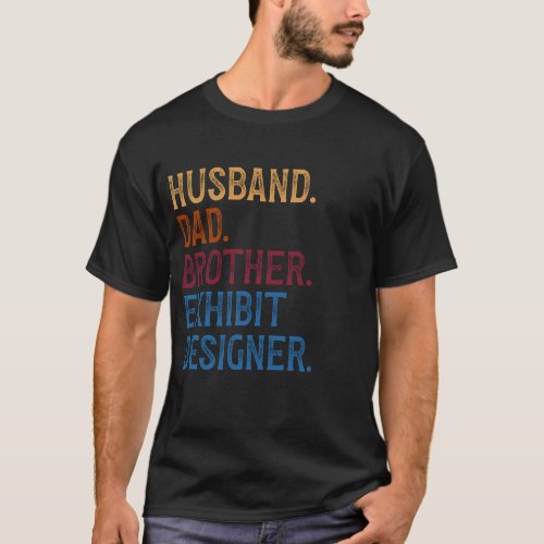 Husband Dad Brother Exhibit Designer Exhibit Desi T_Shirt