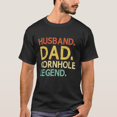 Husband Dad Cornhole Legend Bean Bag Corn Hole Pla T_Shirt