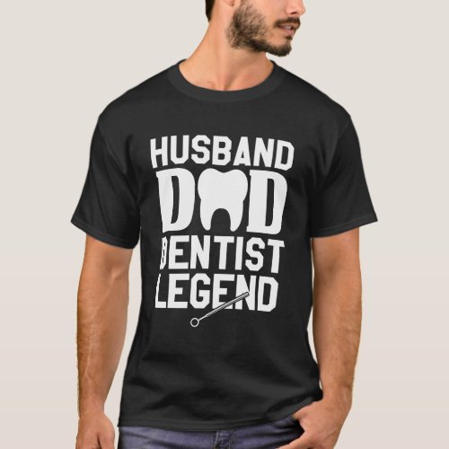 Husband Dad Dentist Legend Dental School  T_Shirt