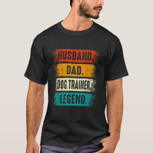 Husband Dad Dog Trainer Legend Dog Training Fathe T-Shirt