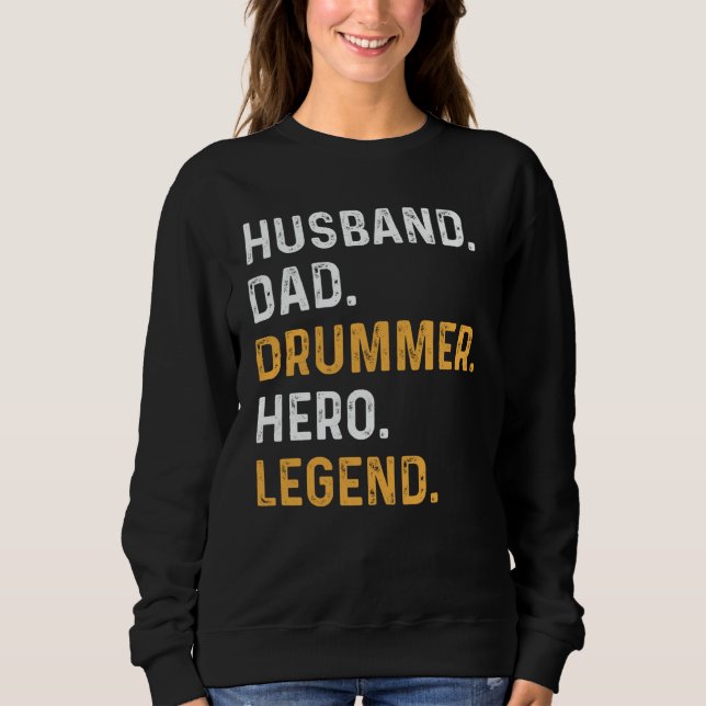 Husband Dad Drummer Hero Legend Drummer Daddy Sweatshirt (Front)