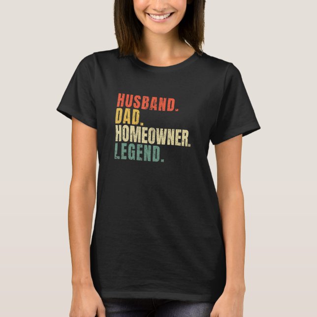 Husband Dad Homeowner Legend New House Owner House T-Shirt (Front)