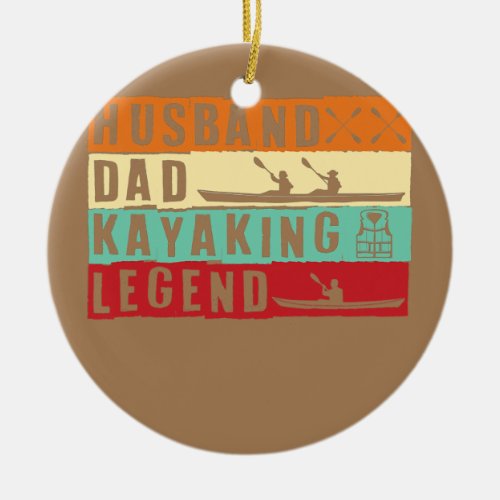 Husband Dad Kayaking Legend Kayak  Ceramic Ornament