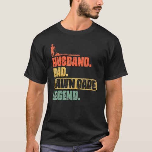 Husband Dad Lawn Care Legend Mens Mowing Yard Wor T_Shirt