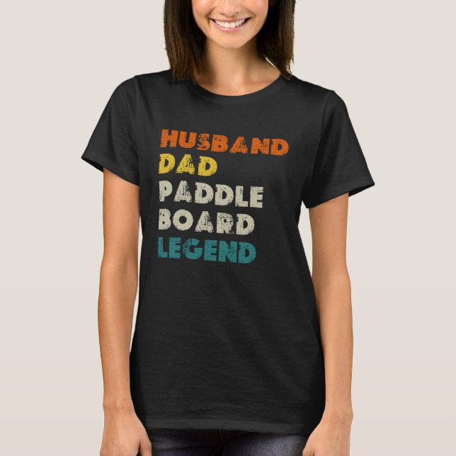 Husband Dad Paddle Board Legend SUP T-Shirt (Front)