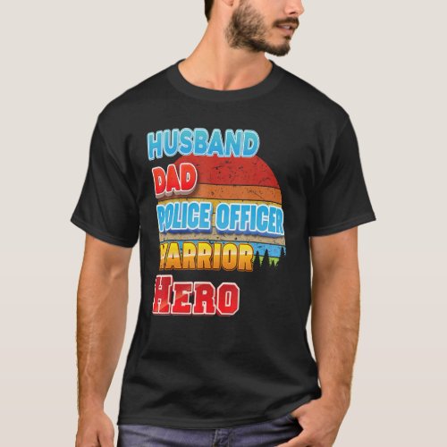 Husband Dad Police Officer Warrior Hero Father Day T_Shirt