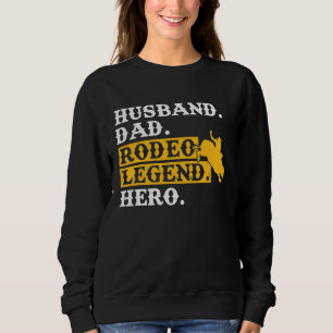Husband Dad Rodeo Legend Hero Bull Rider Sweatshirt
