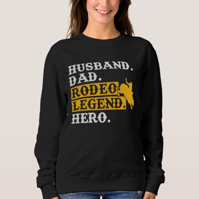 Husband Dad Rodeo Legend Hero  Bull Rider Sweatshirt (Front)