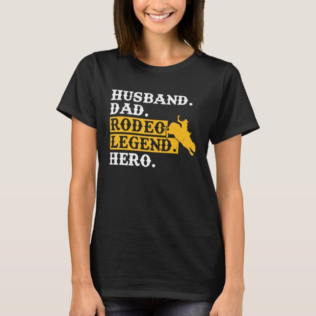 Husband Dad Rodeo Legend Hero  Bull Rider T-Shirt (Front)