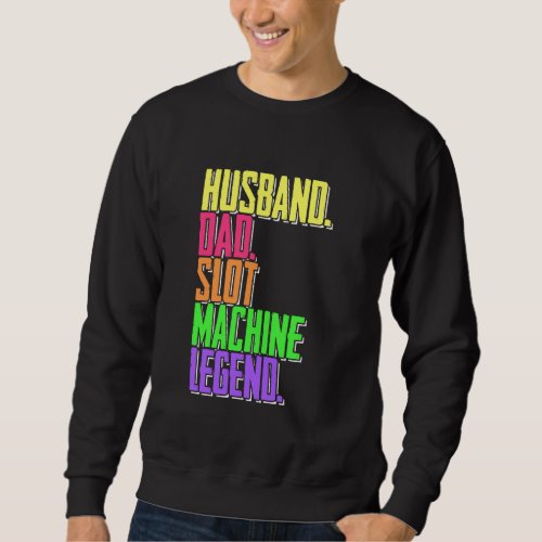 Husband Dad Slot Machine Legend Casino Player Sweatshirt