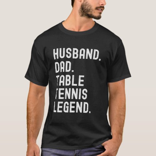 Husband Dad Table Tennis Legend FatherS Day T_Shirt