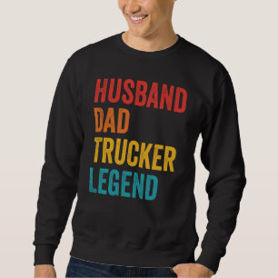 Husband Dad Trucker Legend Truck Driver Trucking Sweatshirt