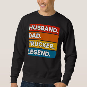 Husband Dad Trucker Legend Truck Driver Trucking Sweatshirt