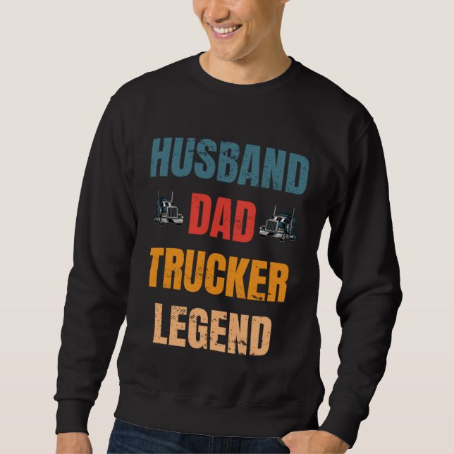 Husband Dad Trucker Legend  Trucker Dad Trucker Da Sweatshirt (Front)