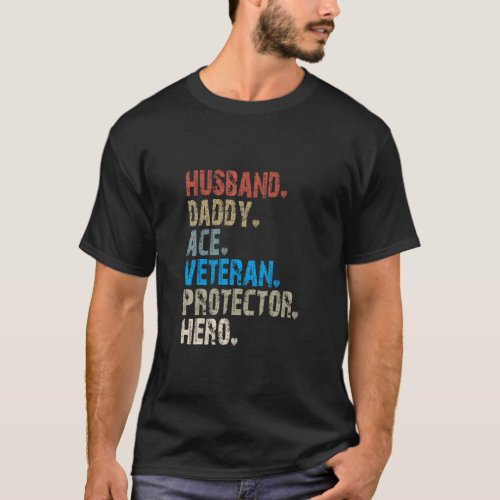 Husband Daddy Ace Veteran Protector Hero  T_Shirt
