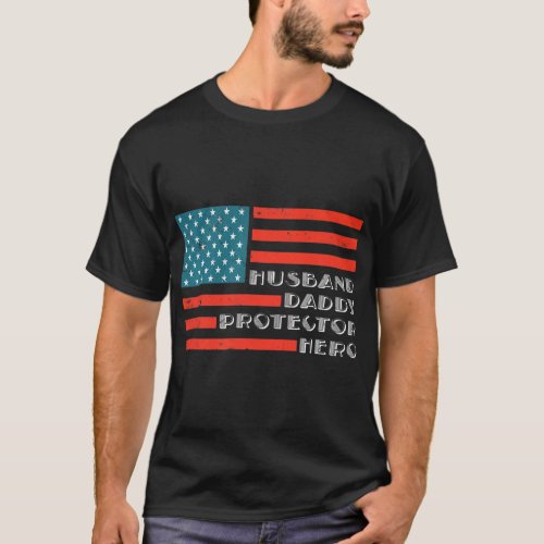Husband Daddy Protector Hero American Flag  T_Shirt