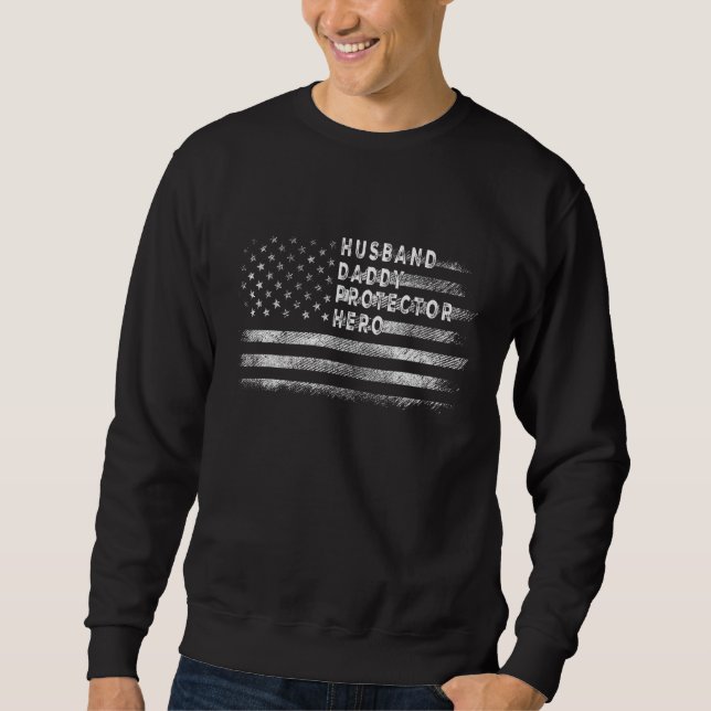 Husband Daddy Protector Hero Dad Flag America Sweatshirt (Front)