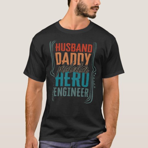 Husband Daddy Protector Hero Engineer Fathers Day  T_Shirt