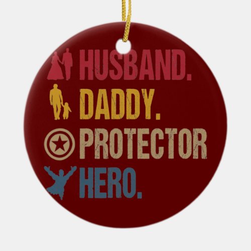 Husband Daddy Protector Hero Fathers Day  Ceramic Ornament