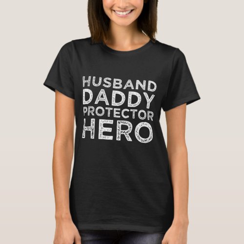 Husband Daddy Protector Hero Fathers Day Dad Gift T_Shirt