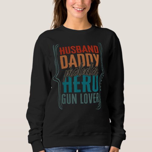 Husband Daddy Protector Hero Gun  Fathers Day Men  Sweatshirt